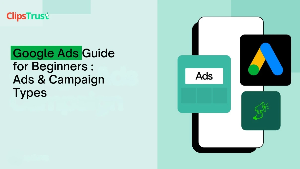 Google Ads Guide for Beginners : Campaign Types & Tips
