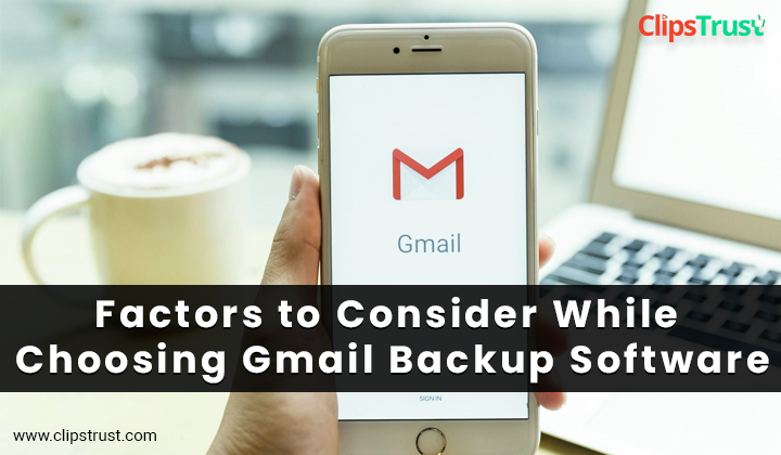 Factors-to-Consider-While-Choosing-Gmail-Backup-Software