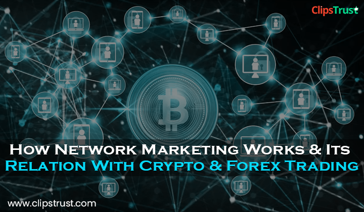 How-Network-Marketing-Works-&-Its-Relation-With-Crypto-&-Forex-Trading