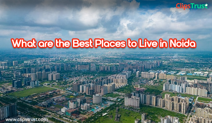 What-are-the-Best-Places-to-Live-in-Noida