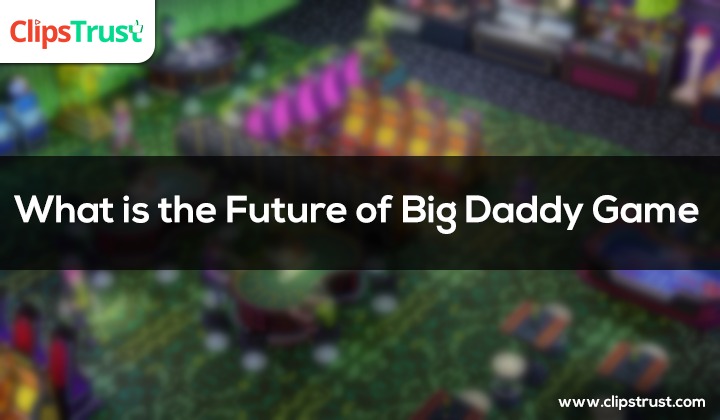 what-is-the-future-of-big-daddy-game