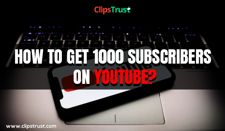 how-to-get-1000-subscribers-on-youtube