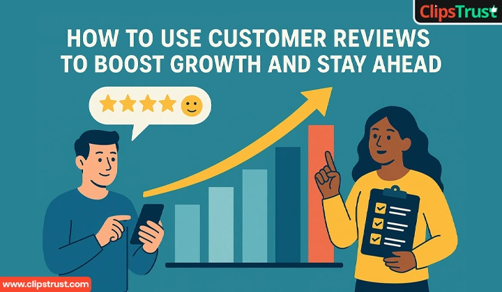 How to Use Customer Reviews to Boost Growth and Stay Ahead