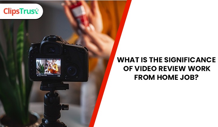 significance of video reviews work from home