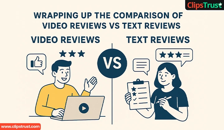 wrapping up comparison of video reviews vs Text reviews
